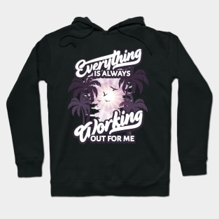 Everything is Always Working Out for me Hoodie